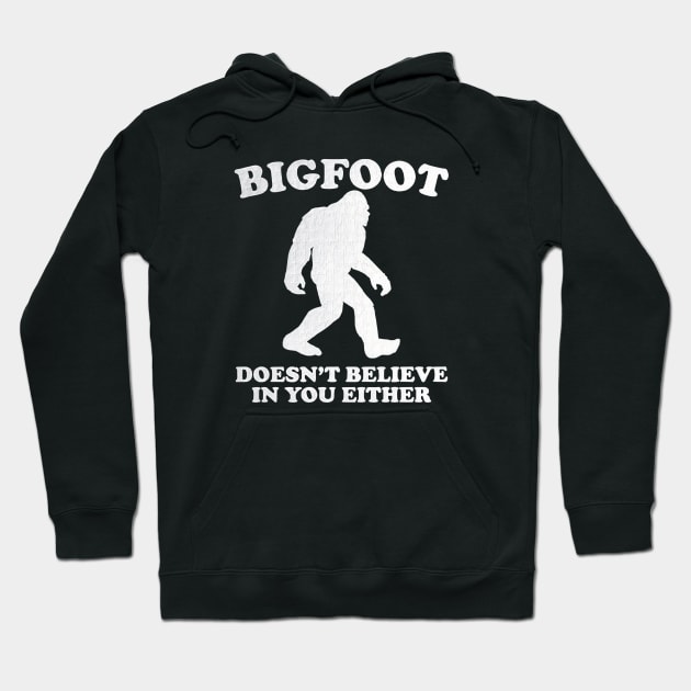 Bigfoot Doesn't Believe In You Either Sasquatch Hoodie by Ghost Of A Chance 